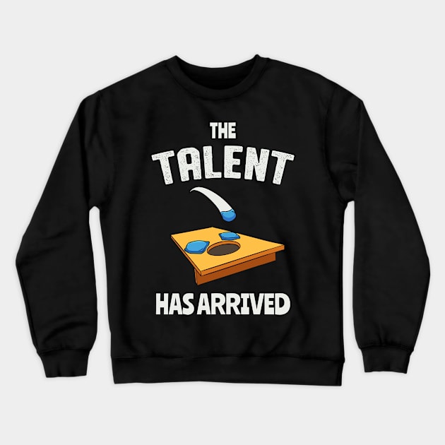 The Talent Has Arrived Funny Cornhole Crewneck Sweatshirt by Foxxy Merch